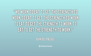 quote-John-Dos-Passos-we-work-to-eat-to-get-the-97695.png