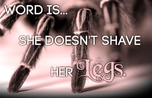 ... INTO ARACHNOPHOBIA #Sayings #Women #Girls #Shave #Legs #Hairy #Funny