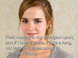 Emma watson quotes sayings hockey game play herself