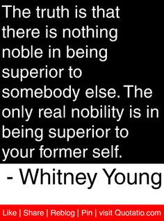 ... superior to your former self. - Whitney Young #quotes #quotations More