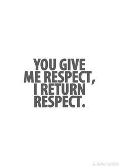 pretty much...respect is earned not given