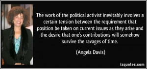 ... contributions will somehow survive the ravages of time. - Angela Davis