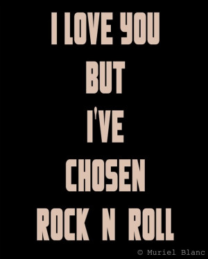 Love You But I've Chosen Rock N Roll Poster $20 8x10Rocker Quotes ...