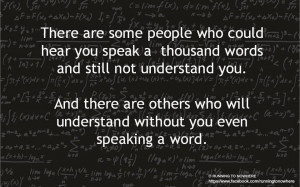 who could hear you speak a thousand words and still not understand you ...