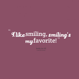 Quotes Picture: i like smiling, smiling's my favorite!
