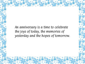 An anniversary is a time to celebrate the joys of today, the memories ...