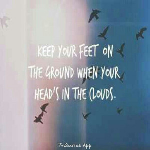 Keep your feet on the ground