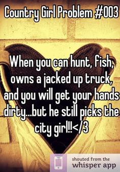 ... and you will get your hands dirty...but he still picks the city girl