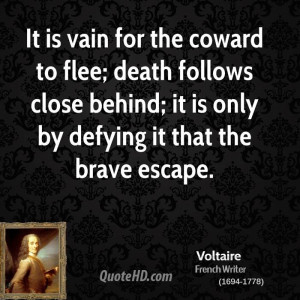 ... death follows close behind; it is only by defying it that the brave