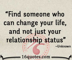... who can change your life, and not just your relationship status