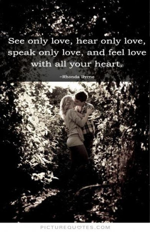 See only love, hear only love, speak only love, and feel love with all ...