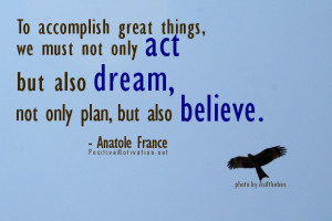 ... we must not only act, but also dream; not only plan, but also believe