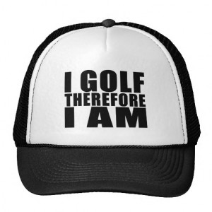 Funny Golfers Quotes Jokes : I Golf therefore I am Trucker Hats