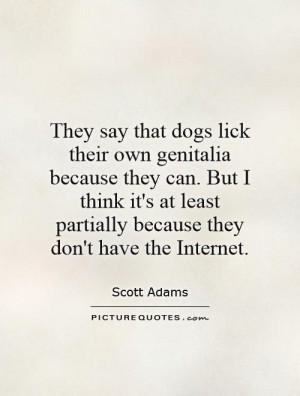 Dog Quotes Internet Quotes Scott Adams Quotes