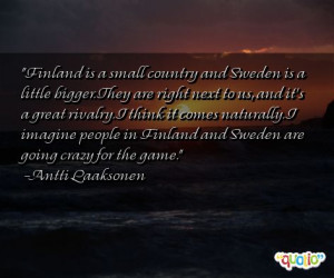 Finland is a small country and Sweden
