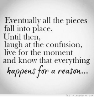 Eventually all the pieces fall into place until then laugh at the ...