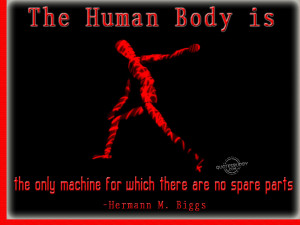 The human body is the only machine...