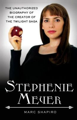 Stephenie Meyer: The Unauthorized Biography of the Creator of the ...
