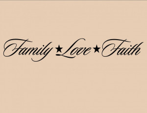 Family Love Faith - Family Quote