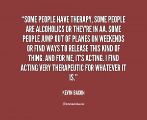 quote-Kevin-Bacon-some-people-have-therapy-some-people-are-121743.png