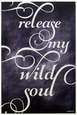 Release my wild soul