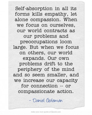 on ourselves, our world contracts as our problems and preoccupations ...