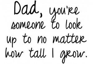 Someone to Look up to - These Quotes about Dads Will Give You Warm ...