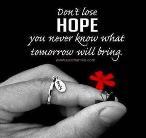Dont Lose Hope You Never Know what tomorrow Will Bring