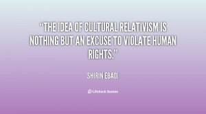 The idea of cultural relativism is nothing but an excuse to violate ...