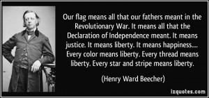 Our flag means all that our fathers meant in the Revolutionary War. It ...