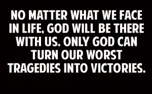 what we face in life, god will be there with us. Only god can turn our ...