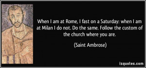 When I am at Rome, I fast on a Saturday: when I am at Milan I do not ...