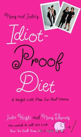 Neris and India's Idiot-Proof Diet: A Weight-Loss Plan for Real Women