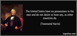 ... do not desire to have any, as other countries do. - Townsend Harris