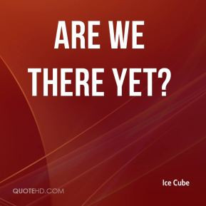 Are We There Yet? - Ice Cube