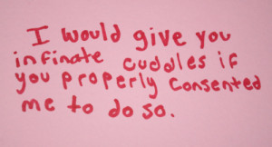 ... would give you infinite cuddles if you properly consented me to do so