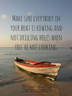 MAKE SURE EVERYONE IN YOUR BOAT IS ROWING NOT DRILLING HOLES WHEN YOU ...