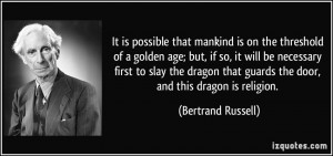 It is possible that mankind is on the threshold of a golden age; but ...