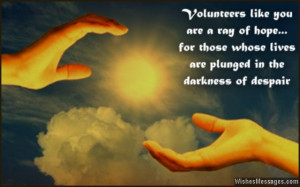 16) Volunteers like you are a ray of hope for those whose lives are ...