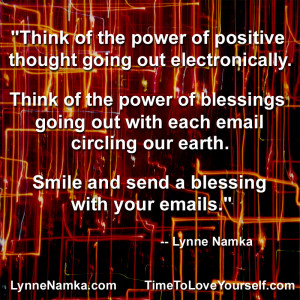 Think of the Power of Positive thought going out electronically ...
