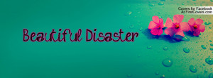 Beautiful Disaster Profile Facebook Covers