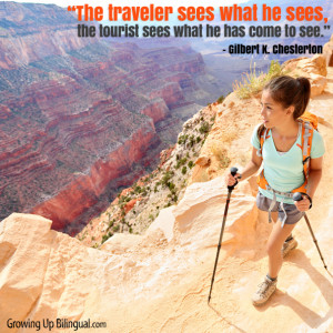 14. “The traveler sees what he sees, the tourist sees what he has ...