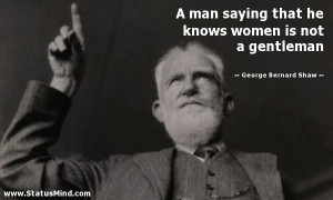 ... women is not a gentleman - George Bernard Shaw Quotes - StatusMind.com