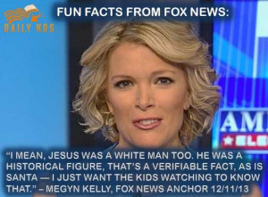 Megyn Kelly on Fox News with quote: 'I mean, Jesus was a white man too ...