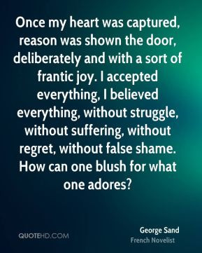 ... without suffering, without regret, without false shame. How can one