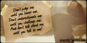 Do Not Judge Me Until You Know Me