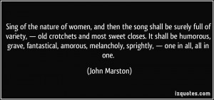 ... , melancholy, sprightly, — one in all, all in one. - John Marston