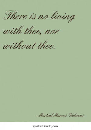 Make custom picture quotes about love - There is no living with thee ...
