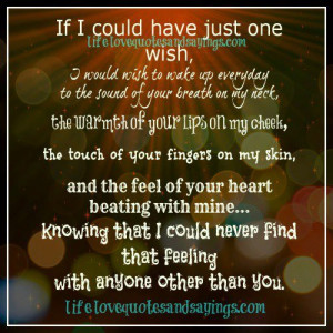 If I could have just one wish, I would wish to wake up everyday