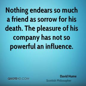 david-hume-philosopher-nothing-endears-so-much-a-friend-as-sorrow-for ...